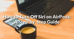 How to Turn Off Siri on AirPods: A Step-by-Step Guide