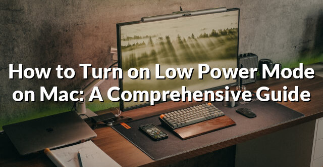 How to Turn on Low Power Mode on Mac: A Comprehensive Guide