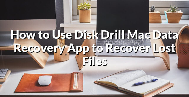 How to Use Disk Drill Mac Data Recovery App to Recover Lost Files