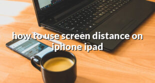 how to use screen distance on iphone ipad