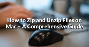 How to Zip and Unzip Files on Mac – A Comprehensive Guide