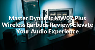 Master Dynamic MW07 Plus Wireless Earbuds Review: Elevate Your Audio Experience