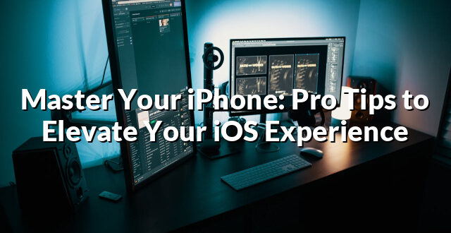 Master Your iPhone: Pro Tips to Elevate Your iOS Experience