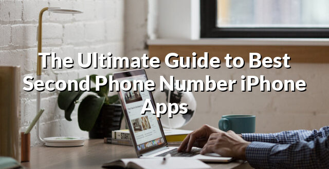 The Ultimate Guide to Best Second Phone Number iPhone Apps