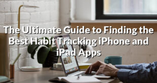 The Ultimate Guide to Finding the Best Habit Tracking iPhone and iPad Apps