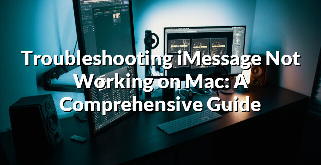 Troubleshooting iMessage Not Working on Mac: A Comprehensive Guide