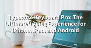 Typewise Keyboard Pro: The Ultimate Typing Experience for iPhone, iPad, and Android