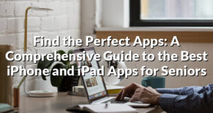 Find the Perfect Apps: A Comprehensive Guide to the Best iPhone and iPad Apps for Seniors