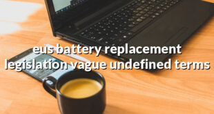 eus battery replacement legislation vague undefined terms