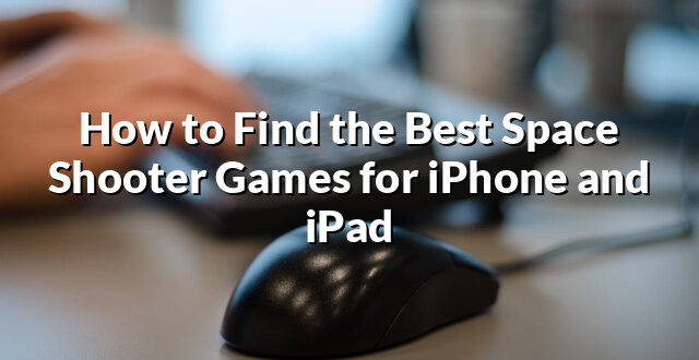 How to Find the Best Space Shooter Games for iPhone and iPad