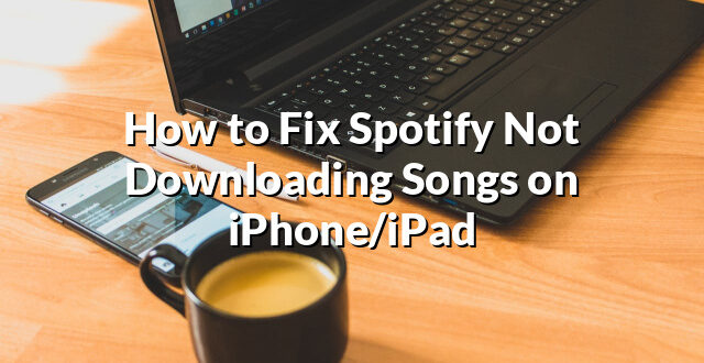 How to Fix Spotify Not Downloading Songs on iPhone/iPad