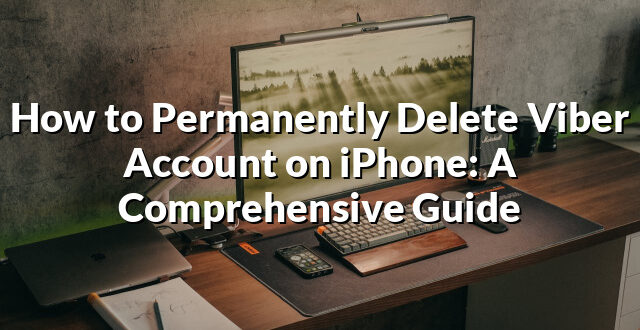 How to Permanently Delete Viber Account on iPhone: A Comprehensive Guide